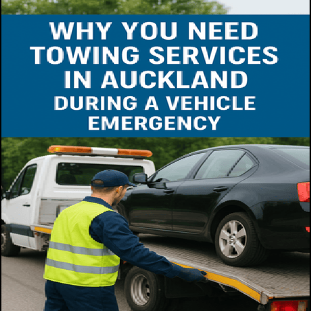 Why You Need Towing Services in Auckland During a Vehicle Emergency